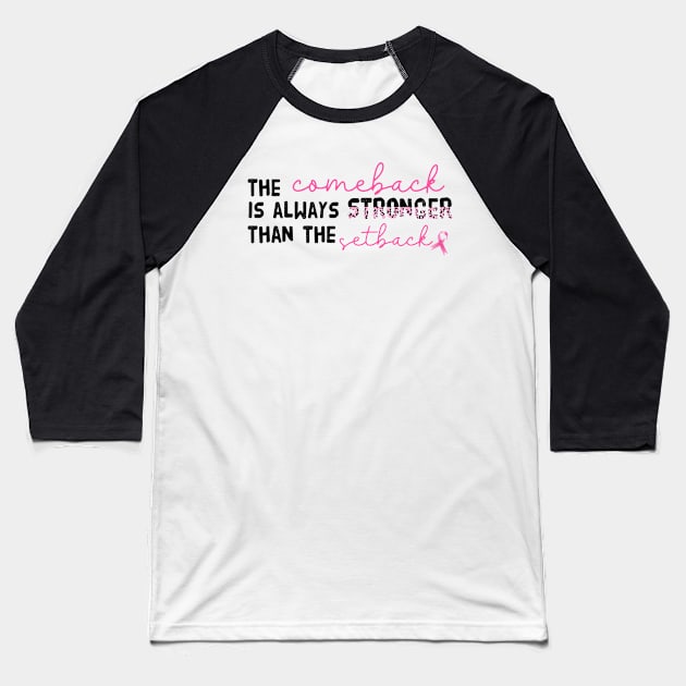 The Comeback Is Always Stronger Than The Setback Breast Cancer Pink Ribbon Baseball T-Shirt by William